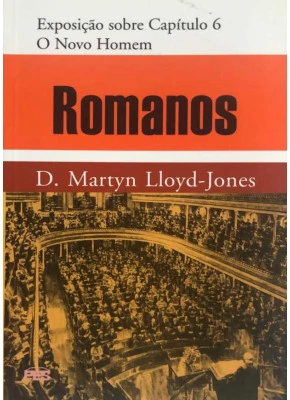 Exposição De Romanos: Capítulo 6 – O Novo Homem