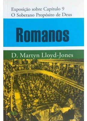 Exposição De Romanos: Capítulo 9 – O Soberano Propósito De Deus