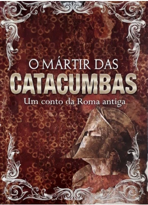 O Mártir Das Catacumbas