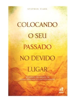 Colocando O Seu Passado No Devido Lugar 
