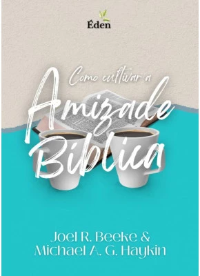 Como Cultivar A Amizade Bíblica