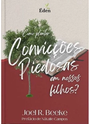 Como Plantar Convicções Piedosas Em Nossos Filhos