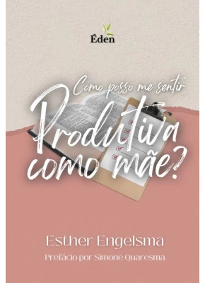 Como Posso Me Sentir Produtiva Como Mãe?