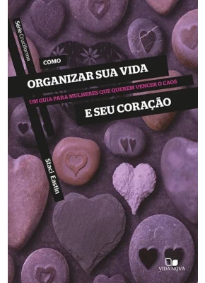 Como Organizar Sua Vida E Seu Coração