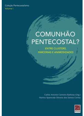 Comunhão Pentecostal? Entre Clusters, Parcerias E Animosidades