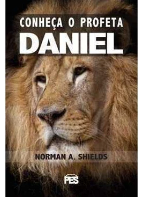 Conheça O Profeta Daniel