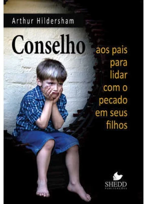 Conselho Aos Pais Para Lidar Com O Pecado Em Seus Filhos