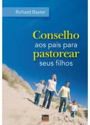 Conselho Aos Pais Para Pastorear Seus Filhos