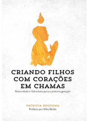 Criando Filhos com Corações em Chamas