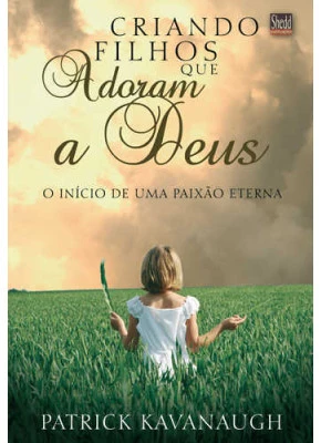 Criando Filhos Que Adoram A Deus