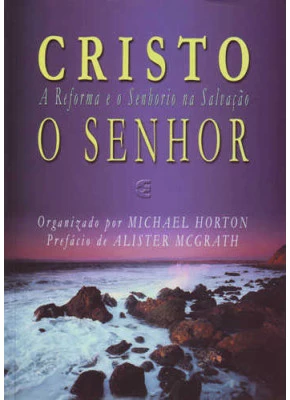Cristo O Senhor - A Reforma E O Senhorio Na Salvação