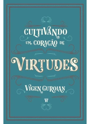 Cultivando um coração de Virtudes