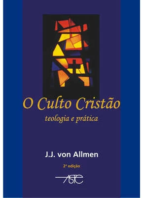 O Culto Cristão - Teologia Prática