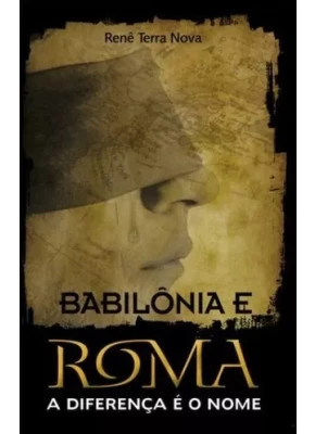 Babilônia E Roma  A Diferença É O Nome 