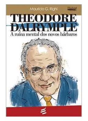 Theodore Dalrymple: A Ruína Mental Dos Novos Bárbaros