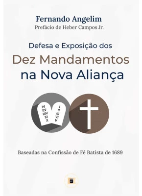 Defesa E Exposição Dos Dez Mandamentos Na Nova Aliança