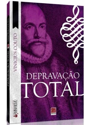 Depravação Total | Coleção Arminianismo