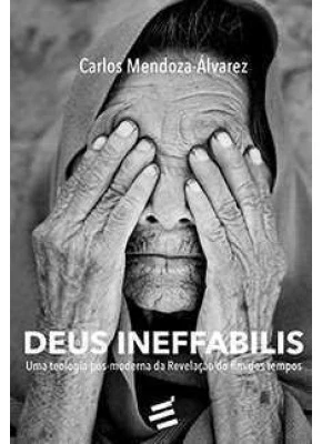 Deus Ineffabilis - Uma Teologia Pós-Moderna Da Revelação Do Fim Dos Tempos