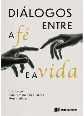 Dialogos Entre a Fé e a Vida - Editora Recriar