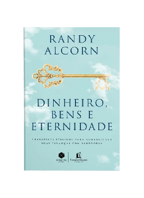 Dinheiro, Bens e Eternidade