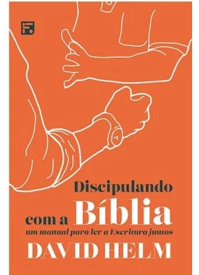 Discipulando Com A Bíblia Um Manual Para Ler A Escritura Juntos 