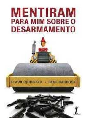 Mentiram Para Mim Sobre O Desarmamento