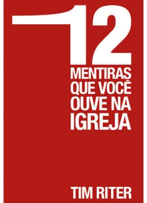 Doze Mentiras Que Você Ouve Na Igreja