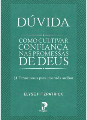Dúvida | Como Cultivar Confiança Nas Promessas De Deus
