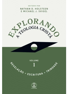 Explorando a Teologia Crista: Volume 1