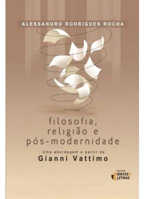 Filosofia, Religião E Pós-Modernidade – Uma Abordagem A Partir De Gianni Vattimo