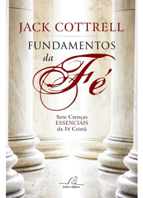 Fundamentos Da Fé – Sete Crenças Essenciais Da Fé Cristã