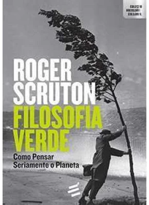 Filosofia Verde - Como Pensar Seriamente O Planeta