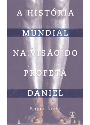 A História Mundial Na Visão Do Profeta Daniel