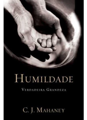 Humildade - Verdadeira Grandeza