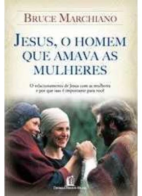 Jesus, O Homem Que Amava As Mulheres