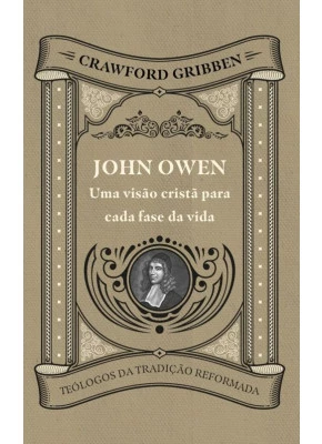 John Owen | Uma Visão Cristã Para Cada Fase da Vida