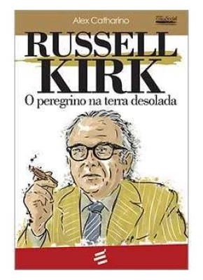 Russel Kirk: O Peregrino Na Terra Desolada