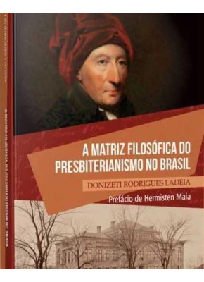 A Matriz Filosófica Do Presbiterianismo No Brasil