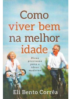 Como Viver Bem Na Melhor Idade
