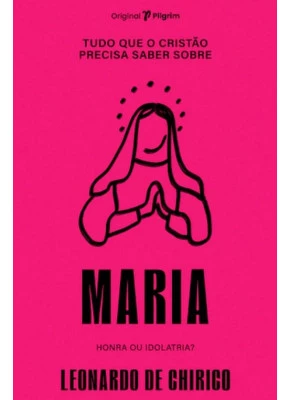 Tudo que o cristão precisa saber Maria