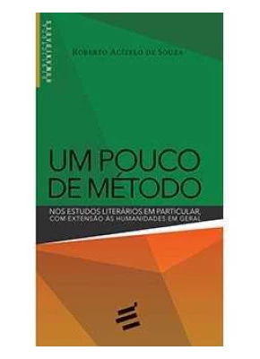 Um Pouco De Método - Nos Estudos Literários Em Particular, Com Extensão Às Humanidades Em Geral