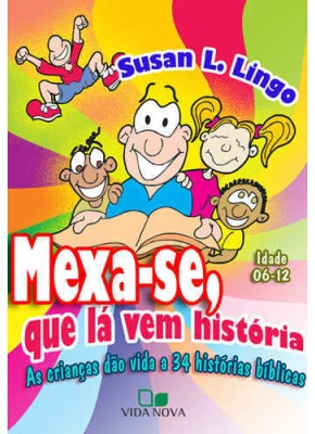Mexa-Se, Que Lá Vem História  - As Crianças Dão Vida A 34 Histórias Bíblicas