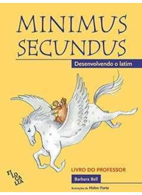Minimus Secundus - Desenvolvendo O Latim (Livro Do Professor)