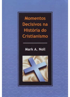 Momentos Decisivos Na História Do Cristianismo
