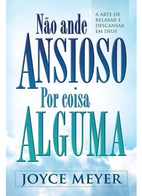 Não Ande Ansioso Por Coisa Alguma