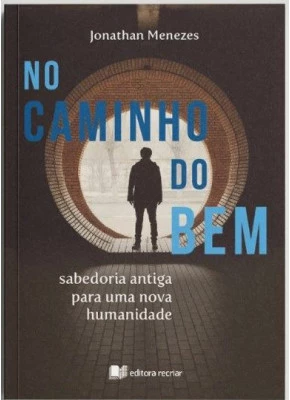 No Caminho Do Bem: Sabedoria Antiga Para Uma Nova Humanidade - Editora Recriar