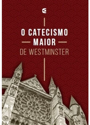 O Catecismo Maior De Westminster