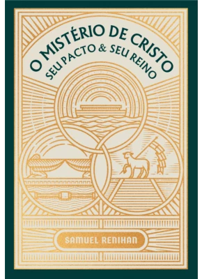 O Mistério de Cristo | Seu Pacto e Seu Reino