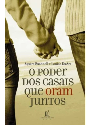 O Poder Dos Casais Que Oram Juntos