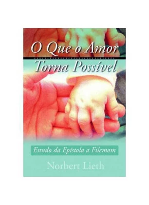O Que O Amor Torna Possível – Estudo Da Epístola A Filemom